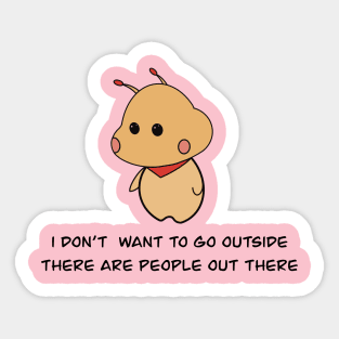 I don't want to go outside there are people out there cute alien Sticker